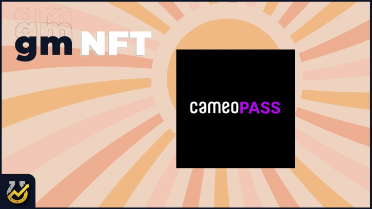 gm NFTs Feb. 17: Cameo Pass Public Sale, NFT Worlds Keeps Rising