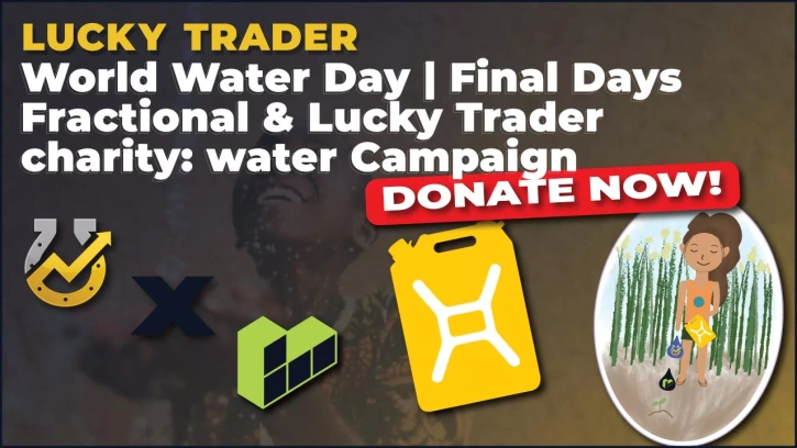 Final Days | Lucky Trader and Fractional charity: water Campaign