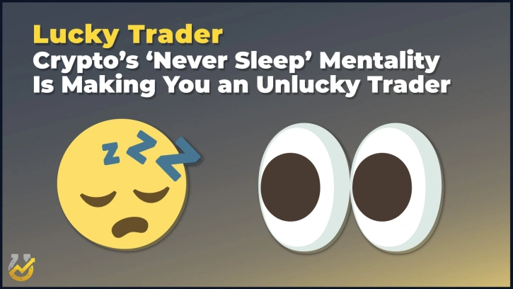 Crypto’s ‘Never Sleep’ Mentality Is Making You an Unlucky Trader