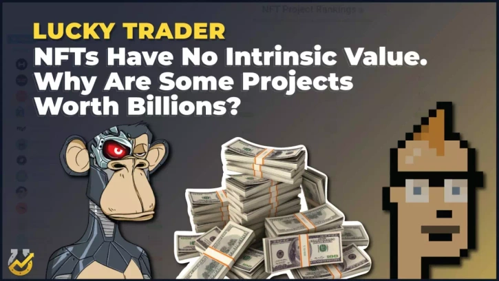 NFTs Have No Intrinsic Value. Why Are Some Projects Worth Billions?